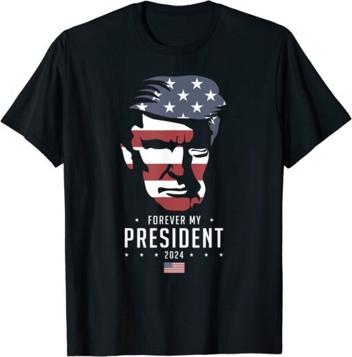 Trump 2024 Election - Vote Trump, Trump Forever My President Tee Shirt