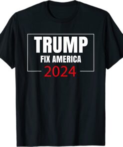 Trump 2024 Fix America Again Donald Trump 2024 Tee Shirt