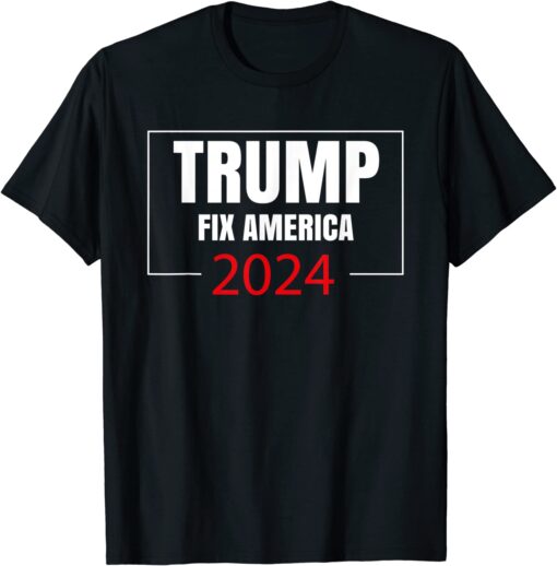 Trump 2024 Fix America Again Donald Trump 2024 Tee Shirt