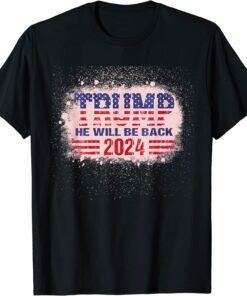 Trump 2024 He Will Be Back Republican American Flag T-Shirt