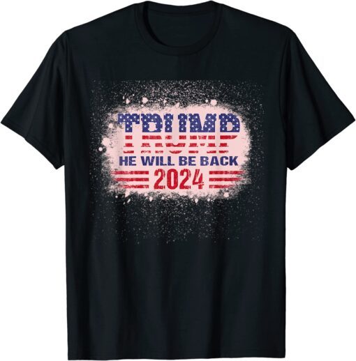 Trump 2024 He Will Be Back Republican American Flag T-Shirt