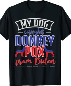 Trump 2024 My Dog Caught Donkey Pox From Biden Doberman Tee Shirt