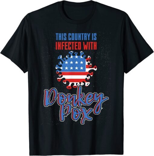 Trump 2024 This country Is Infected With Donkey Pox Tee Shirt