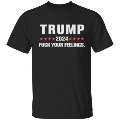 Trump 2024 fuck your feelings Tee shirt