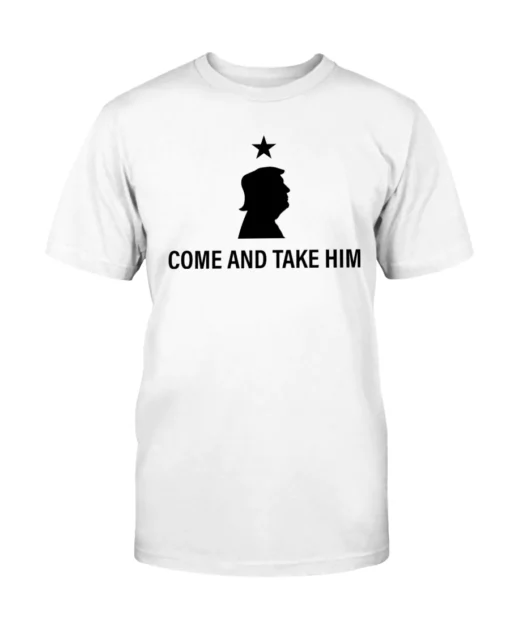 Trump: Come and Take Him Tee Shirt