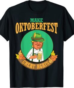 Trump Drinking Beer Make Oktoberfest Great Again Drinker Shirt