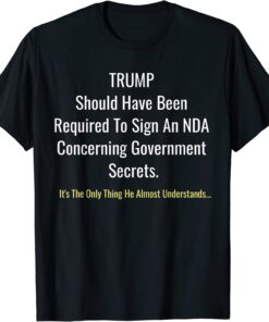 Trump Should Have Been Required To Sign An NDA Tee Shirt