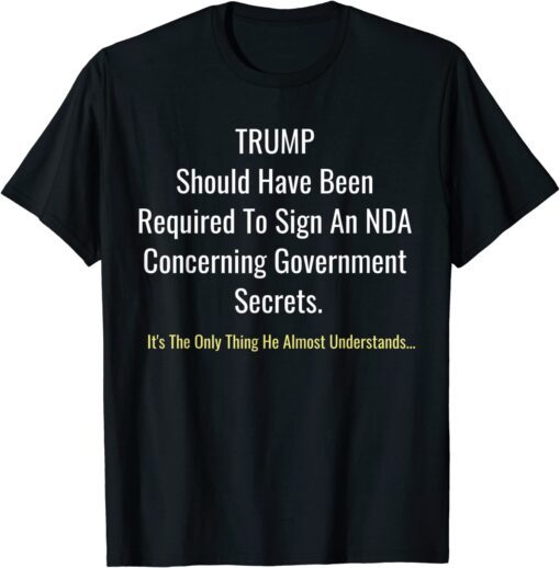 Trump Should Have Been Required To Sign An NDA Tee Shirt