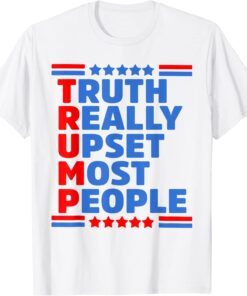 Trump Truth Really Upset Most People Pro-Trump Tee Shirt