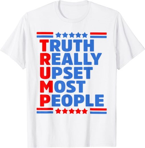 Trump Truth Really Upset Most People Pro-Trump Tee Shirt