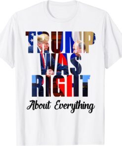 Trump Was Right About Everything American Flag trump 2024 Tee Shirt