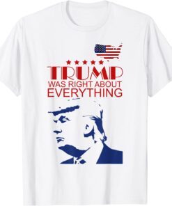 Trump Was Right About Everything USA Flag Tee Shirt