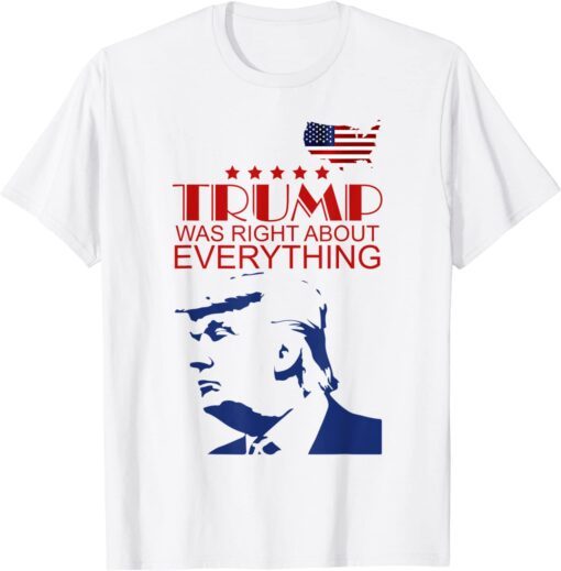 Trump Was Right About Everything USA Flag Tee Shirt