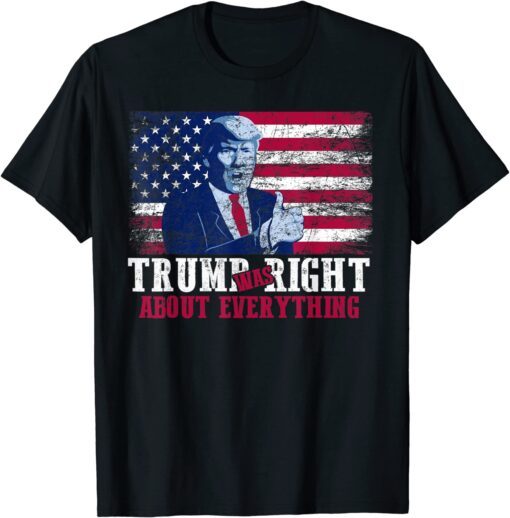 Trump Was Right About Everything Vintage USA American Flag Tee Shirt