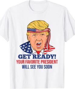 Trump Will See You Soon Trump 47th President 2024 Election Tee Shirt