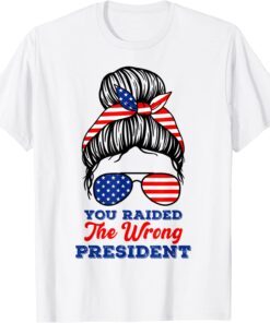 Trump You Raided The Wrong Presiden Messy Bun American Flag Tee Shirt