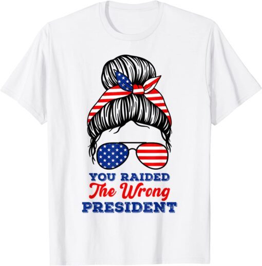 Trump You Raided The Wrong Presiden Messy Bun American Flag Tee Shirt