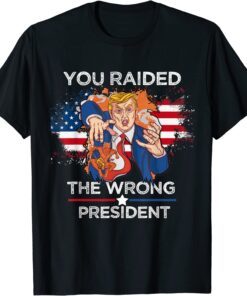 Trump You Raided The Wrong President Flag America Pro Trump T-Shirt