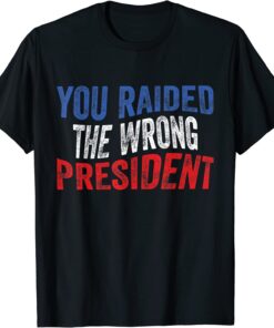 Trump You Raided The Wrong President USA Flag Vintage Tee Shirt