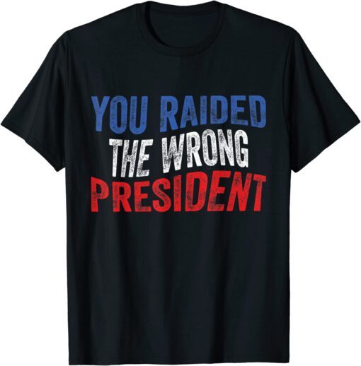 Trump You Raided The Wrong President USA Flag Vintage Tee Shirt