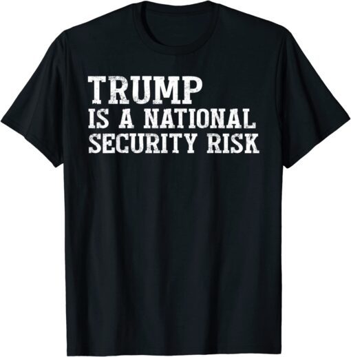 Trump is A National Security Risk Tee Shirt