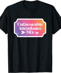 Unfavorable Attendance Mix Tee Shirt