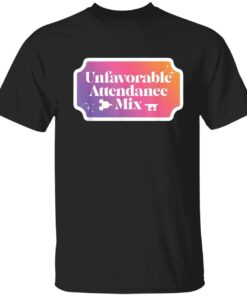 Unfavorable attendance mix Tee Tshirt