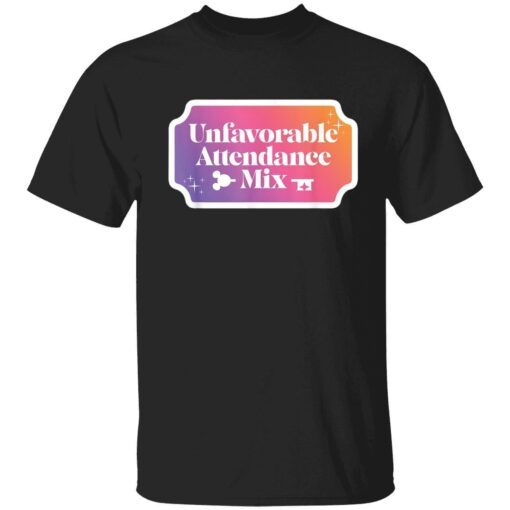 Unfavorable attendance mix Tee Tshirt