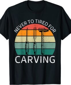 Vintage Never To Tired For Carving Tee Shirt