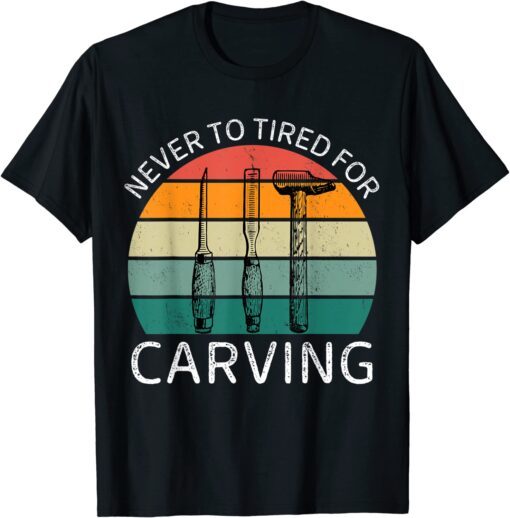 Vintage Never To Tired For Carving Tee Shirt