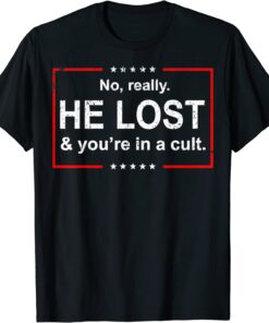 Vintage No, Really. He Lost and You're in a Cult T-Shirt