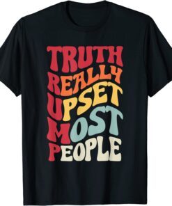 Vintage groovy Truth Really Upsets Most People Trump T-Shirt