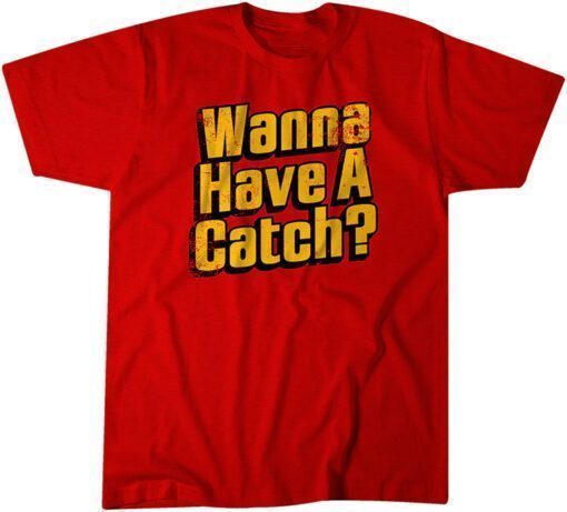 Wanna Have a Catch? Tee Shirt