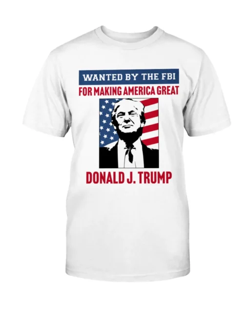 Wanted By The FBI: For Making America Great Tee Shirt