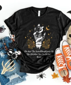 We Are The Granddaughters Of The Witches You Couldn't Burn Halloween Tee Shirt