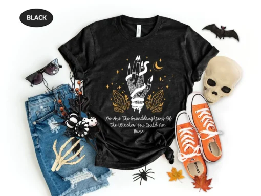 We Are The Granddaughters Of The Witches You Couldn't Burn Halloween Tee Shirt