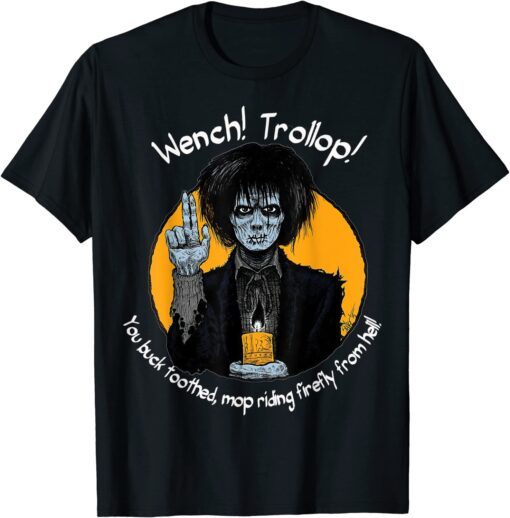 Wench! Trollop You Buck Toothed Mop Riding Firefly From Hell Tee Shirt