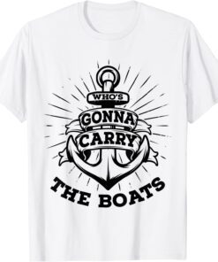 Who's Gonna Carry The Boats Military Motivation Fitness Gym Tee Shirt