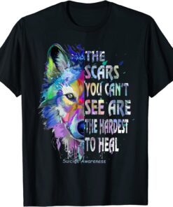 Wolf The Scars You Can't See Are The Hardest To Heal Tee Shirt