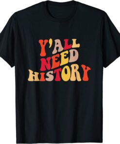 Y'all Need History Proud History Teacher Back To School Tee Shirt