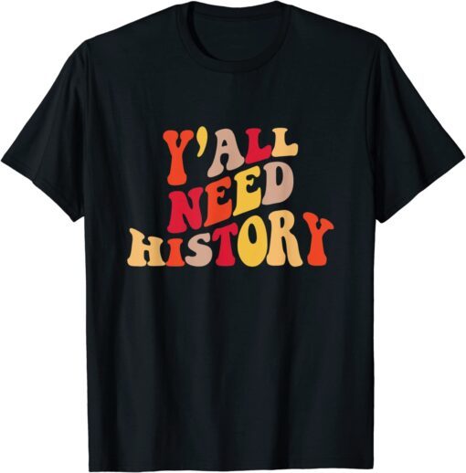 Y'all Need History Proud History Teacher Back To School Tee Shirt