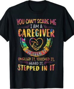 You Can't Scare Me I Am A Caregiver I've Seen It Nurse Tee Shirt