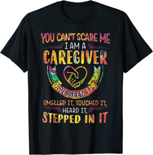 You Can't Scare Me I Am A Caregiver I've Seen It Nurse Tee Shirt