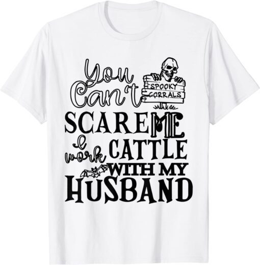 You Can't Scare Me I Work Cattle With My Husband Tee Shirt