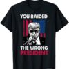 You Raided The Wrong President Pro-Trump Tee Shirt