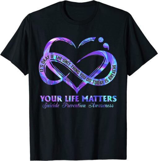 Your Life Matters Suicide Prevention Awareness Tee Shirt