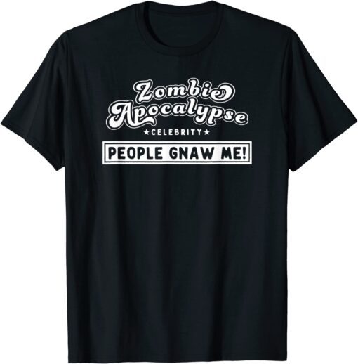 Zombie Apocalypse Celebrity People Gnaw Me! Tee Shirt