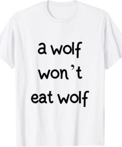 a wolf won't eat wolf Tee Shirt