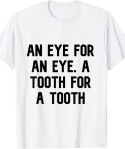 an eye for an eye a tooth Tee Shirt