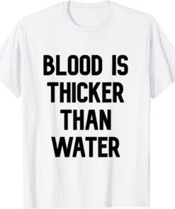 blood is thicker than water Tee Shirt